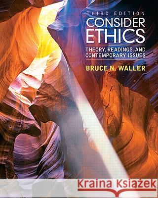 Consider Ethics: Theory, Readings, and Contemporary Issues Bruce Waller 9780205017737 Pearson Education (US) - książka