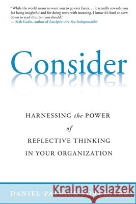 Consider: Harnessing the Power of Reflective Thinking In Your Organization Daniel Patrick Forrester 9781736230404 Willchar Press - książka