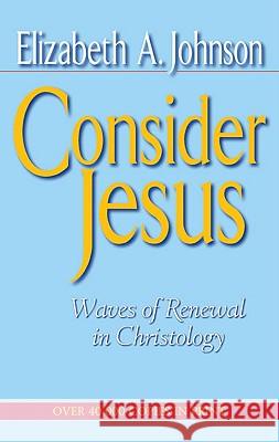 Consider Jesus: Waves of Renewal in Christology Elizabeth A. Johnson 9780824511616 Herder & Herder - książka