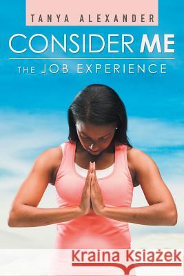 Consider Me: The Job Experience Tanya Alexander 9781973654117 WestBow Press - książka