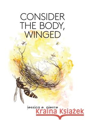 Consider the Body, Winged Jessica E. Pierce 9781733824651 First Matter Press - książka