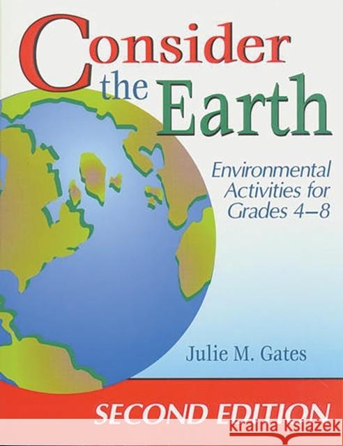 Consider the Earth: Environmental Activities for Grades 4 - 8 Gates, Julie M. 9781563087257 Teacher Ideas Press - książka