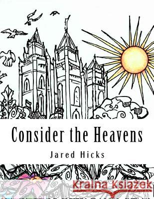 Consider the Heavens: Coloring Pages for Latter-day Saints Baker, Deseret 9781530704996 Createspace Independent Publishing Platform - książka