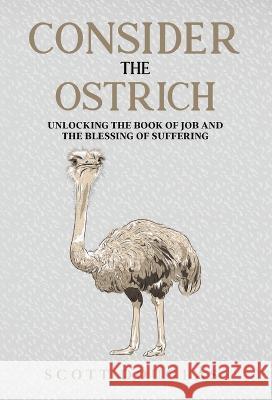 Consider the Ostrich: Unlocking the Book of Job and the Blessing of Suffering Scott Douglas   9781629176819 SL Editions - książka