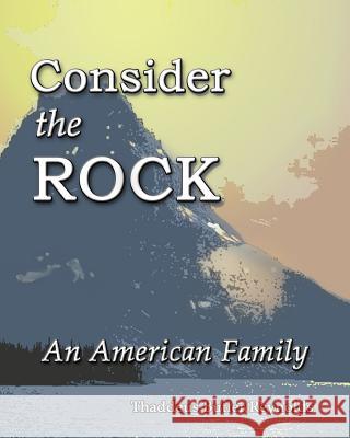 Consider the Rock: An American Family Thaddeus B. Reynolds 9781537052083 Createspace Independent Publishing Platform - książka
