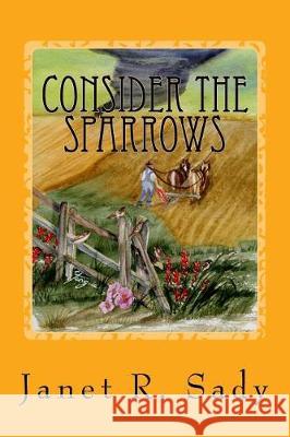 Consider the Sparrows Janet R. Sady 9781548960544 Createspace Independent Publishing Platform - książka