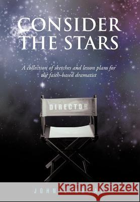 Consider the Stars: A collection of sketches and lesson plans for the faith-based dramatist Lindsay, John 9781468574241 Authorhouse - książka