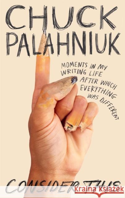 Consider This: Moments in My Writing Life after Which Everything Was Different Chuck Palahniuk 9781472155535 Little, Brown Book Group - książka