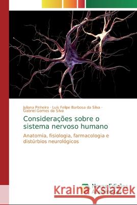 Considerações sobre o sistema nervoso humano Juliana Pinheiro, Luís Felipe Barbosa Da Silva, Gabriel Gomes Da Silva 9786200578631 Novas Edicoes Academicas - książka