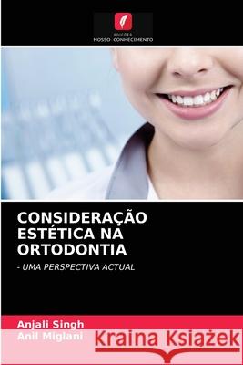 Consideração Estética Na Ortodontia Anjali Singh, Anil Miglani 9786202768993 Edicoes Nosso Conhecimento - książka