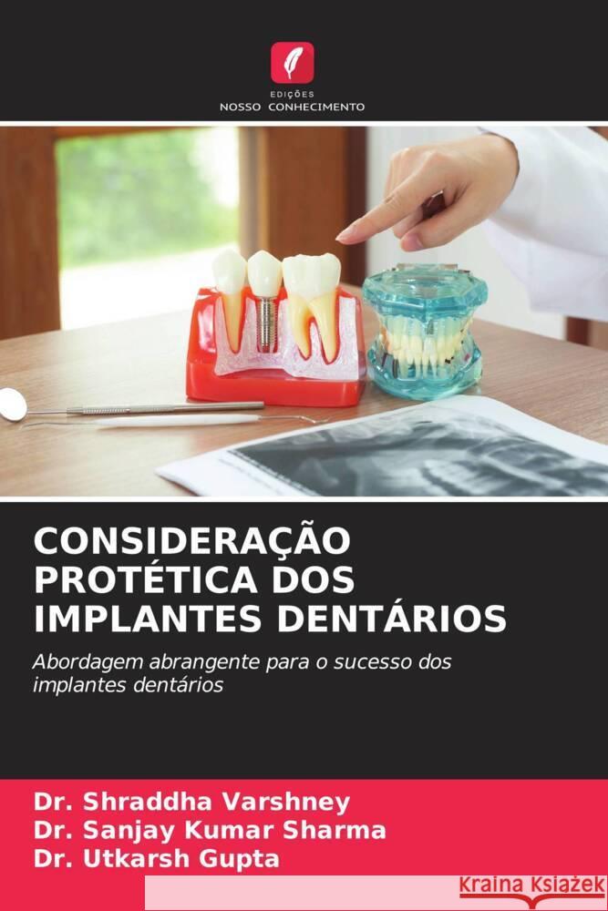 Considera??o Prot?tica DOS Implantes Dent?rios Shraddha Varshney Sanjay Kumar Sharma Utkarsh Gupta 9786207311194 Edicoes Nosso Conhecimento - książka