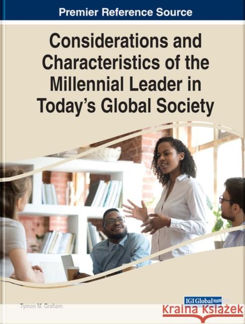Considerations and Characteristics of the Millennial Leader in Today's Global Society  9781668447116 IGI Global - książka