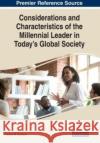 Considerations and Characteristics of the Millennial Leader in Today's Global Society GRAHAM 9781668447123 IGI Global