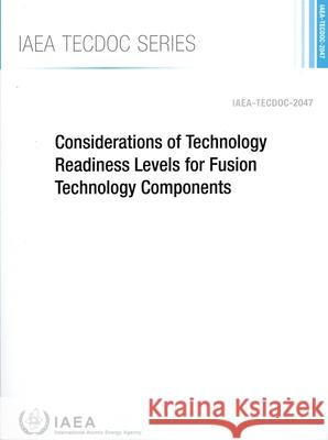 Considerations of Technology Readiness Levels for Fusion Technology Components International Atomic Energy Agency 9789201096241 International Atomic Energy Agency - książka
