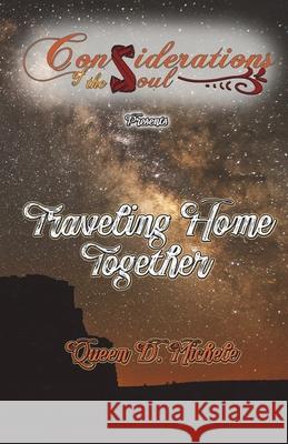 Considerations of the Soul Presents: Traveling Home Together Nana Anu Queen D. Michele 9781654614959 Independently Published - książka
