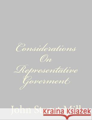 Considerations On Representative Goverment Mill, John Stuart 9781484889466 Createspace - książka