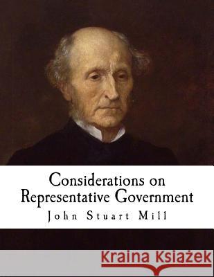 Considerations on Representative Government: John Stuart Mill John Stuart Mill 9781717584649 Createspace Independent Publishing Platform - książka