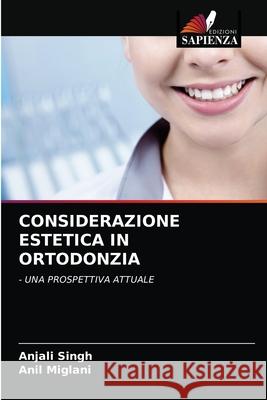 Considerazione Estetica in Ortodonzia Anjali Singh Anil Miglani 9786202768962 Edizioni Sapienza - książka