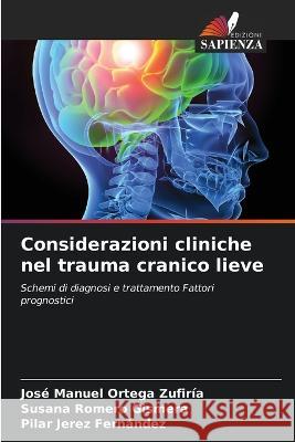 Considerazioni cliniche nel trauma cranico lieve Jos? Manuel Orteg Susana Romer Pilar Jere 9786205279076 Edizioni Sapienza - książka