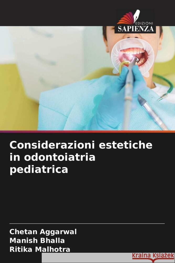 Considerazioni estetiche in odontoiatria pediatrica Aggarwal, Chetan, Bhalla, Manish, Malhotra, Ritika 9786205155950 Edizioni Sapienza - książka