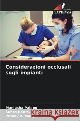 Considerazioni occlusali sugli impianti Palepu, Manjusha, Rao K., Suhas, Mody, Pranav V. 9786208700027 Edizioni Sapienza - książka