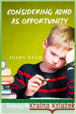 Considering ADHD As Opportunity Joshy Degb 9798330240777 Research Toll-Gate Press - książka