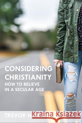 Considering Christianity: How to Believe in a Secular Age Trevor Hamaker 9781694789051 Independently Published - książka