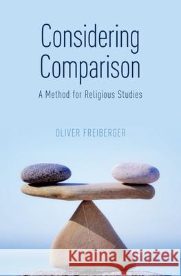 Considering Comparison: A Method for Religious Studies Oliver Freiberger 9780199965007 Oxford University Press, USA - książka