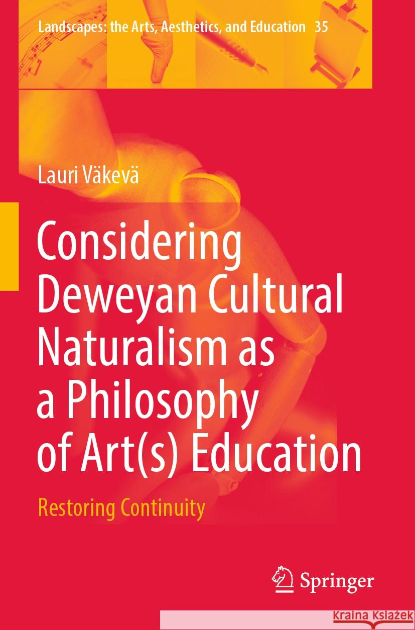 Considering Deweyan Cultural Naturalism as a Philosophy of Art(s) Education Lauri Väkevä 9783031388194 Springer International Publishing - książka