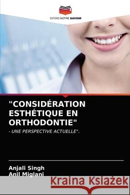 Considération Esthétique En Orthodontie Anjali Singh, Anil Miglani 9786202768955 Editions Notre Savoir - książka