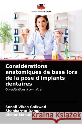 Considérations anatomiques de base lors de la pose d'implants dentaires Sonali Vikas Gaikwad, Shankarrao Dange, Kishor Mahale 9786200869999 Editions Notre Savoir - książka