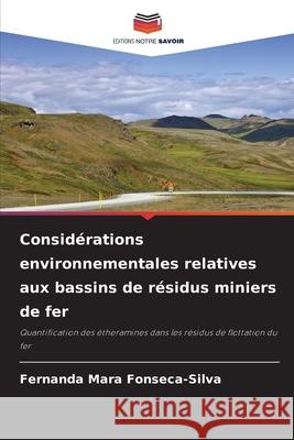 Considérations environnementales relatives aux bassins de résidus miniers de fer Fonseca-Silva, Fernanda Mara 9786209083945 Editions Notre Savoir - książka