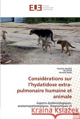 Considérations sur l'hydatidose extra-pulmonaire humaine et animale Smadhi, Hanène 9786138467434 Éditions universitaires européennes - książka