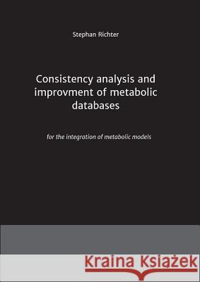 Consistency analysis and improvement of metabolic databases Richter, Stephan 9783849591892 Tredition Gmbh - książka