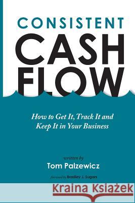 Consistent Cash Flow Tom Palzewicz 9780988426139 Truth, LLC - książka