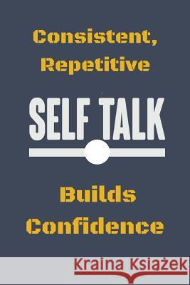 Consistent, Repetitive Self Talk: Builds Confidence Hidden Valley Press 9781080969371 Independently Published - książka