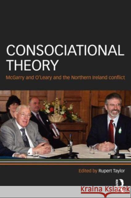 Consociational Theory: McGarry and O'Leary and the Northern Ireland Conflict Taylor, Rupert 9780415666015 Routledge - książka