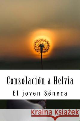 Consolación a Helvia Seneca, El Joven 9781719549035 Createspace Independent Publishing Platform - książka