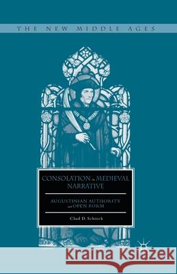 Consolation in Medieval Narrative: Augustinian Authority and Open Form Chad D. Schrock C. Schrock 9781349497614 Palgrave MacMillan - książka