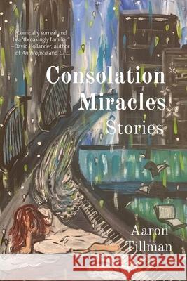 Consolation Miracles: Stories Aaron Tillman 9781087979540 Gateway Literary Press - książka