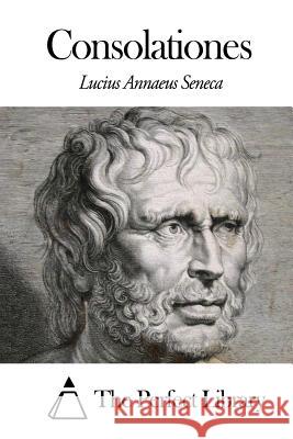 Consolationes Lucius Annaeus Seneca                    The Perfect Library 9781503127005 Createspace - książka