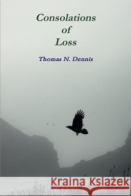 Consolations of Loss Thomas N. Dennis 9780557361465 Lulu.com - książka