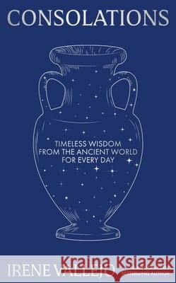 Consolations: Timeless Wisdom from the Ancient World for Every Day Irene Vallejo 9781399745666 Hodder & Stoughton - książka