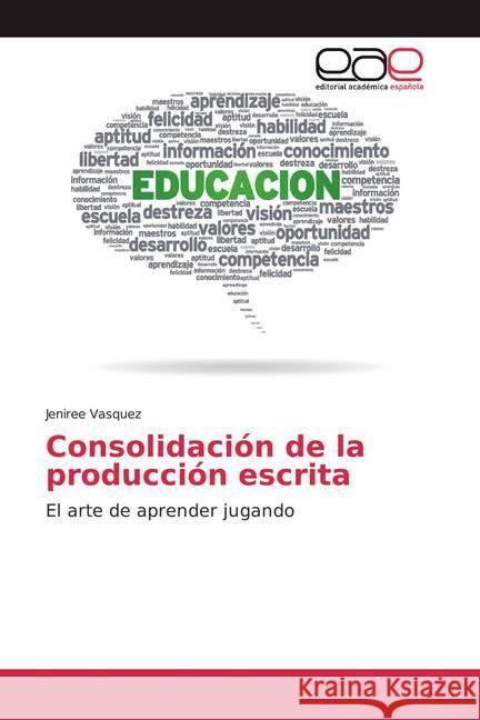 Consolidación de la producción escrita : El arte de aprender jugando Vasquez, Jeniree 9786200037831 Editorial Académica Española - książka