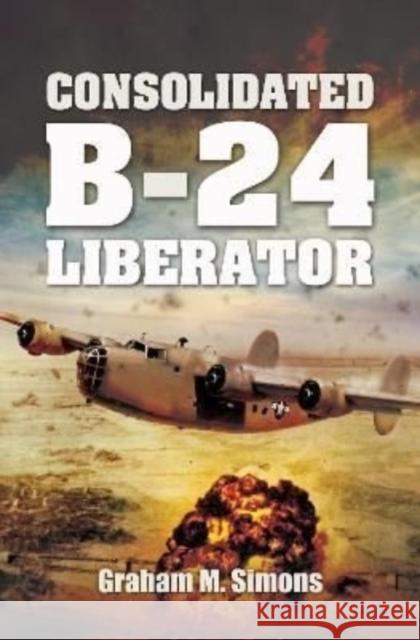 Consolidated B-24 Liberator Simons, Graham M 9781399019651 Pen & Sword Books Ltd - książka