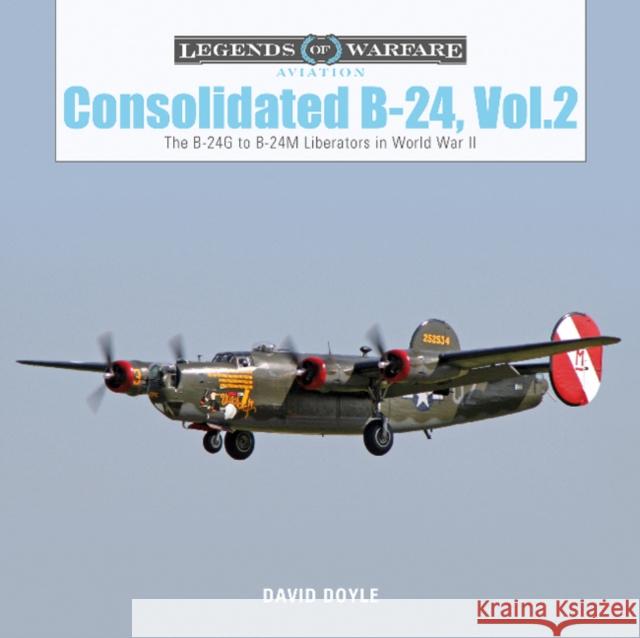 Consolidated B-24 Vol.2: The B-24g to B-24m Liberators in World War II Doyle, David 9780764356698 Schiffer Publishing - książka