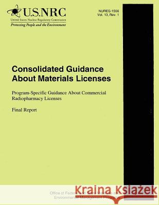 Consolidated Guidance About Material Licenses: Program Specific Guidance About Commercial Radiopharmacy Licenses Commission, U. S. Nuclear Regulatory 9781500176914 Createspace - książka