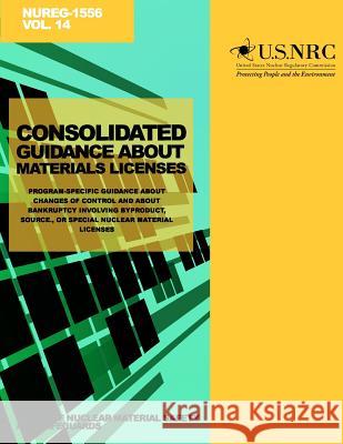 Consolidated Guidance About Materials Licenses: Program-Specific Guidance About Changes of Control About Bankruptcy Involving Byproduct, Source, or Sp Commission, U. S. Nuclear Regulatory 9781499654035 Createspace - książka