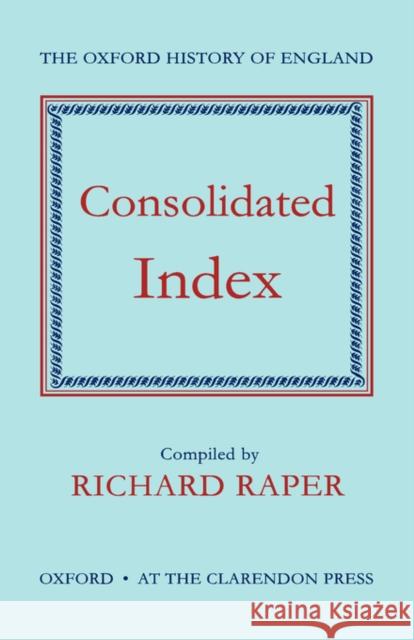 Consolidated Index to the Oxford History of England Raper, Richard 9780198217862 OXFORD UNIVERSITY PRESS - książka