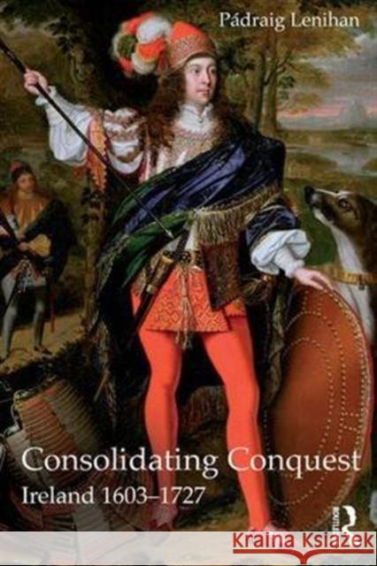 Consolidating Conquest: Ireland 1603-1727 Padraig Lenihan 9781138140639 Routledge - książka